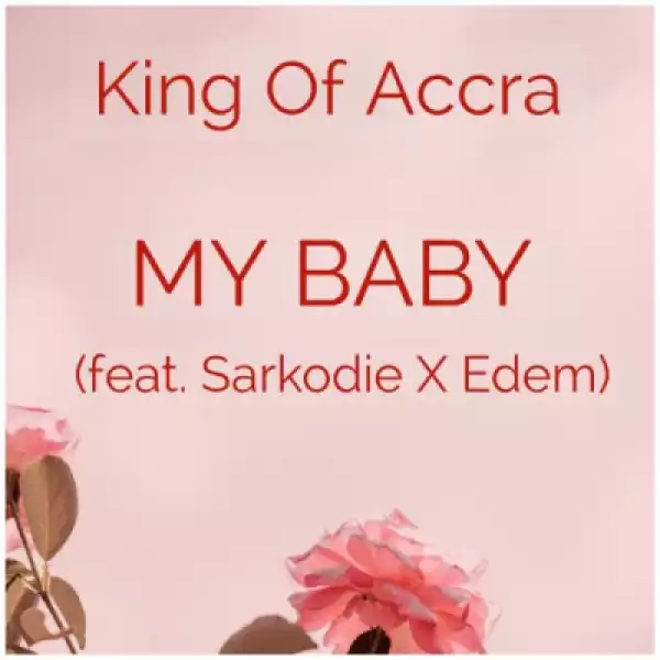 King of Accra - My Baby ft. Sarkodie & Edem